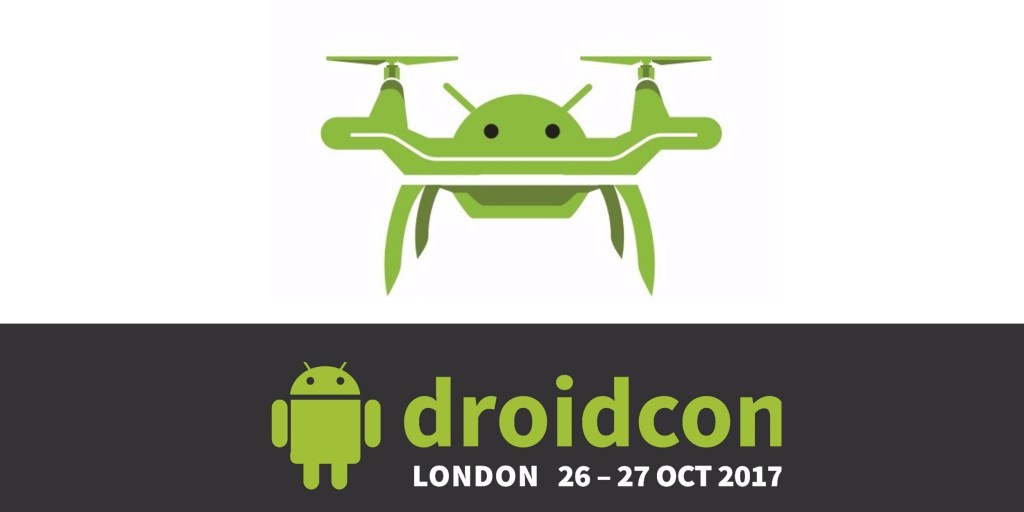 DroidConUK 2017 - Drones at DroidCon UK this year
