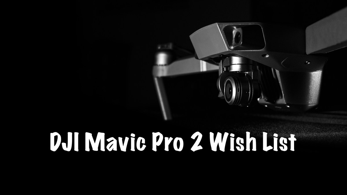 DroneDJ DJI Mavic Pro 2 wish list