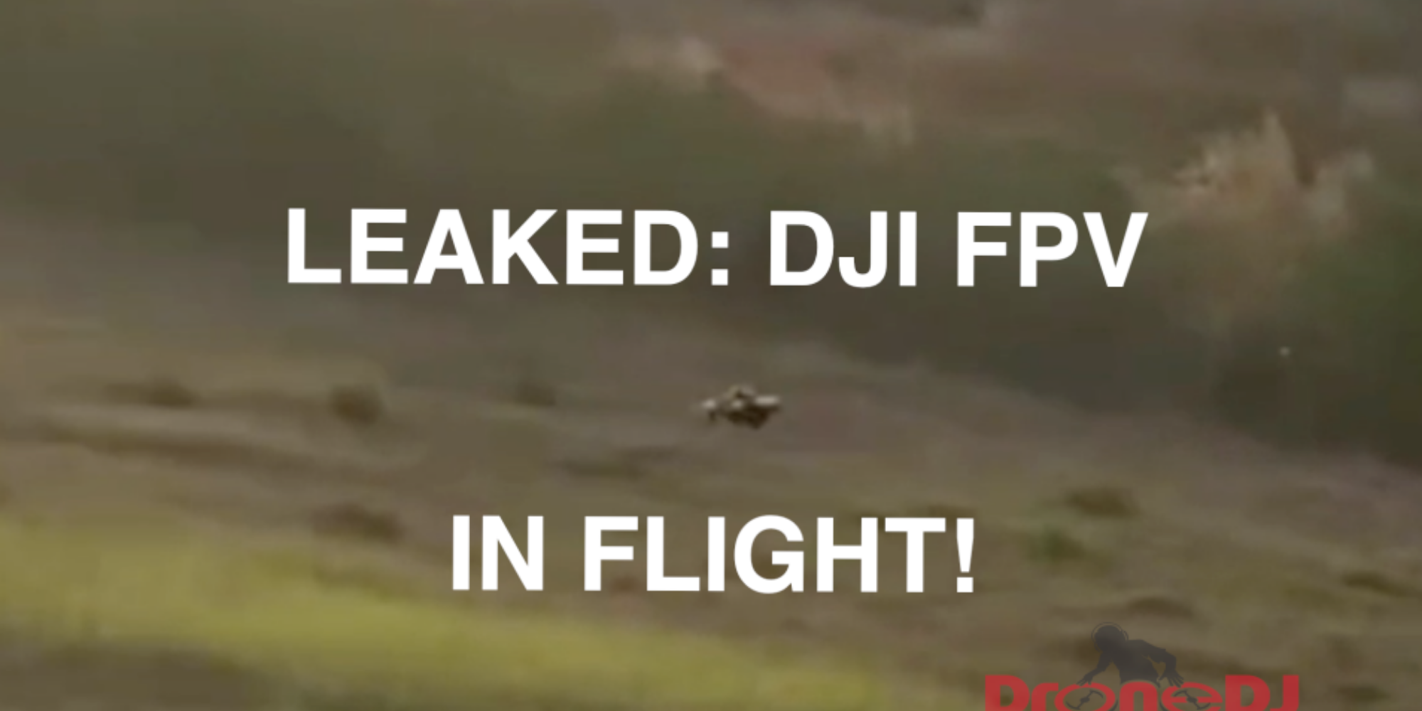 Dji Fpv Drone Flying In New Leaked Video Of The Fpv Product Dronedj